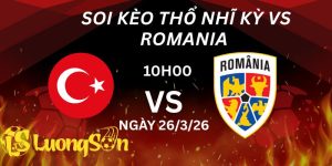 Soi Kèo Thổ Nhĩ Kỳ vs Romania Lúc 10h00 Ngày 26/3/26